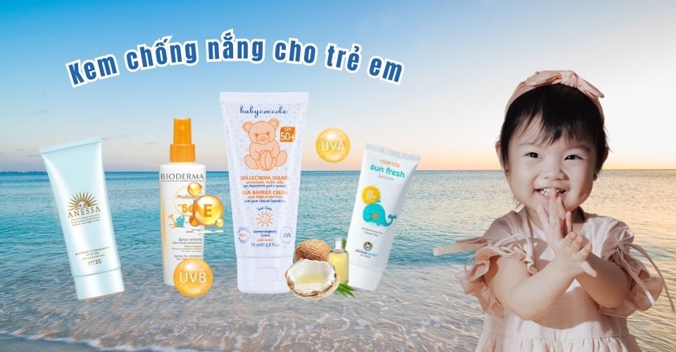 Top 11+ kem chống nắng dành cho trẻ em tốt, lành tính nhất